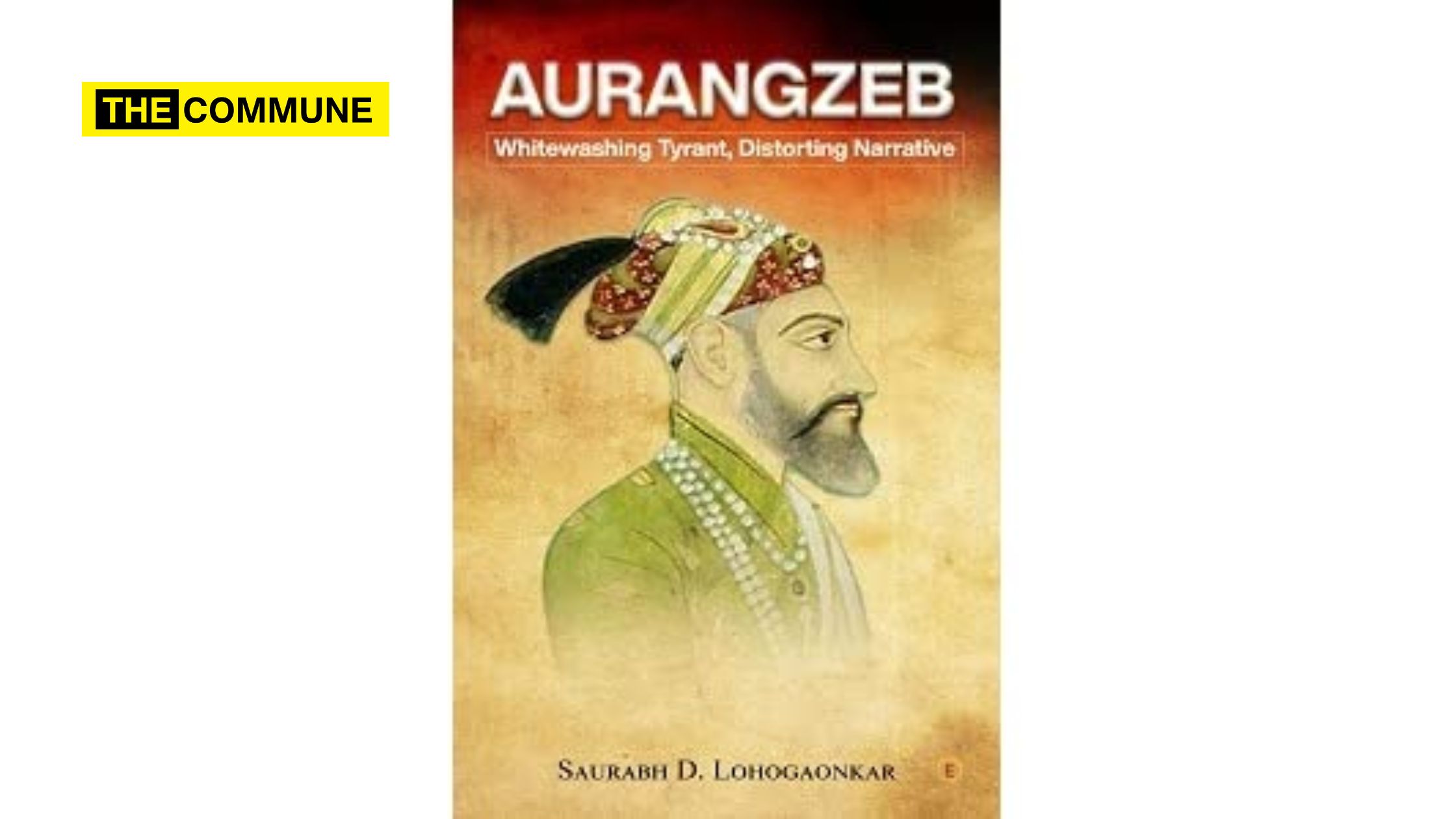 Aurangzeb: An Analysis Of How The Mughal Tyrant Plundered Bharat