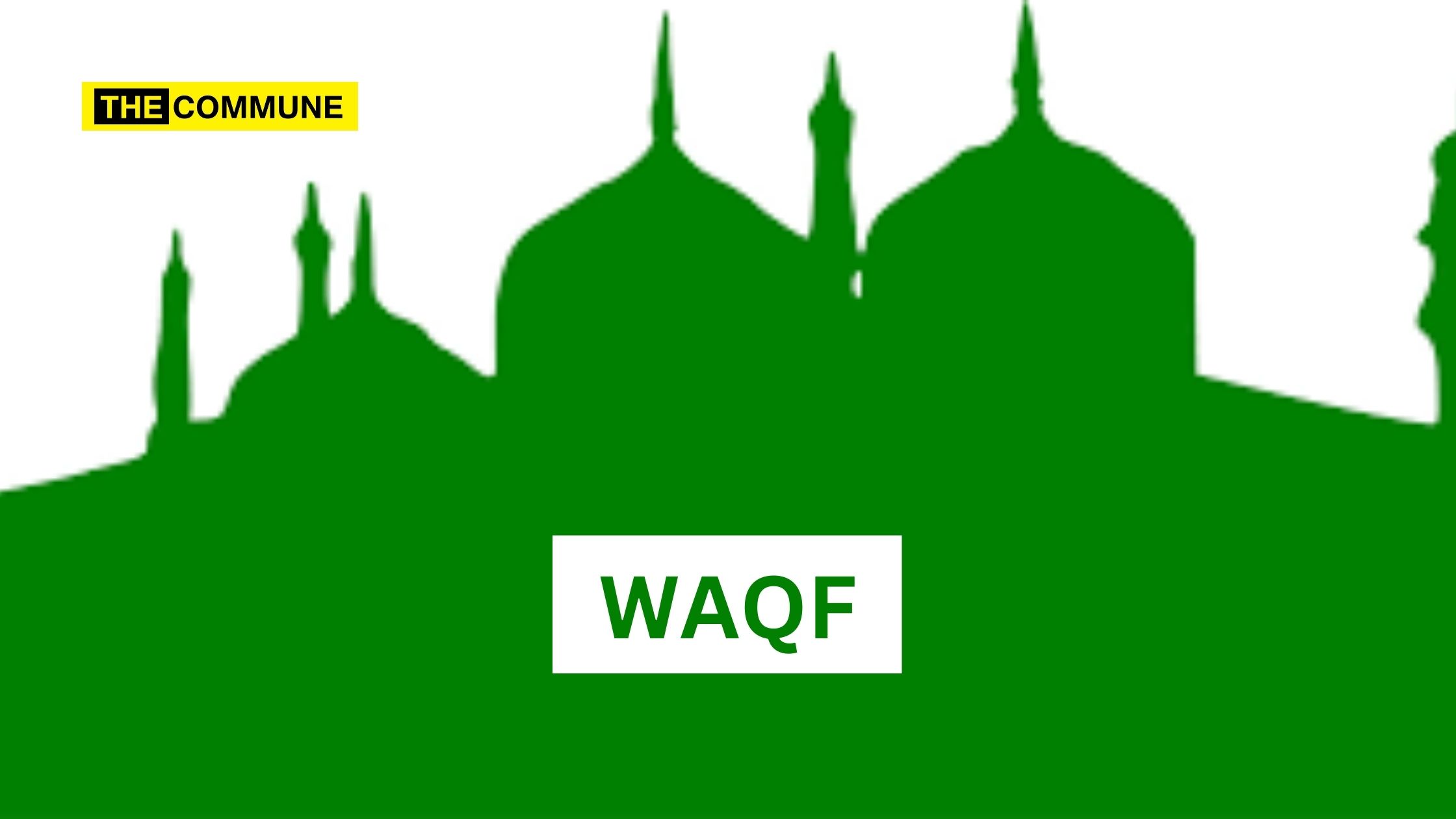 All You Need To Know About Waqf - The Commune