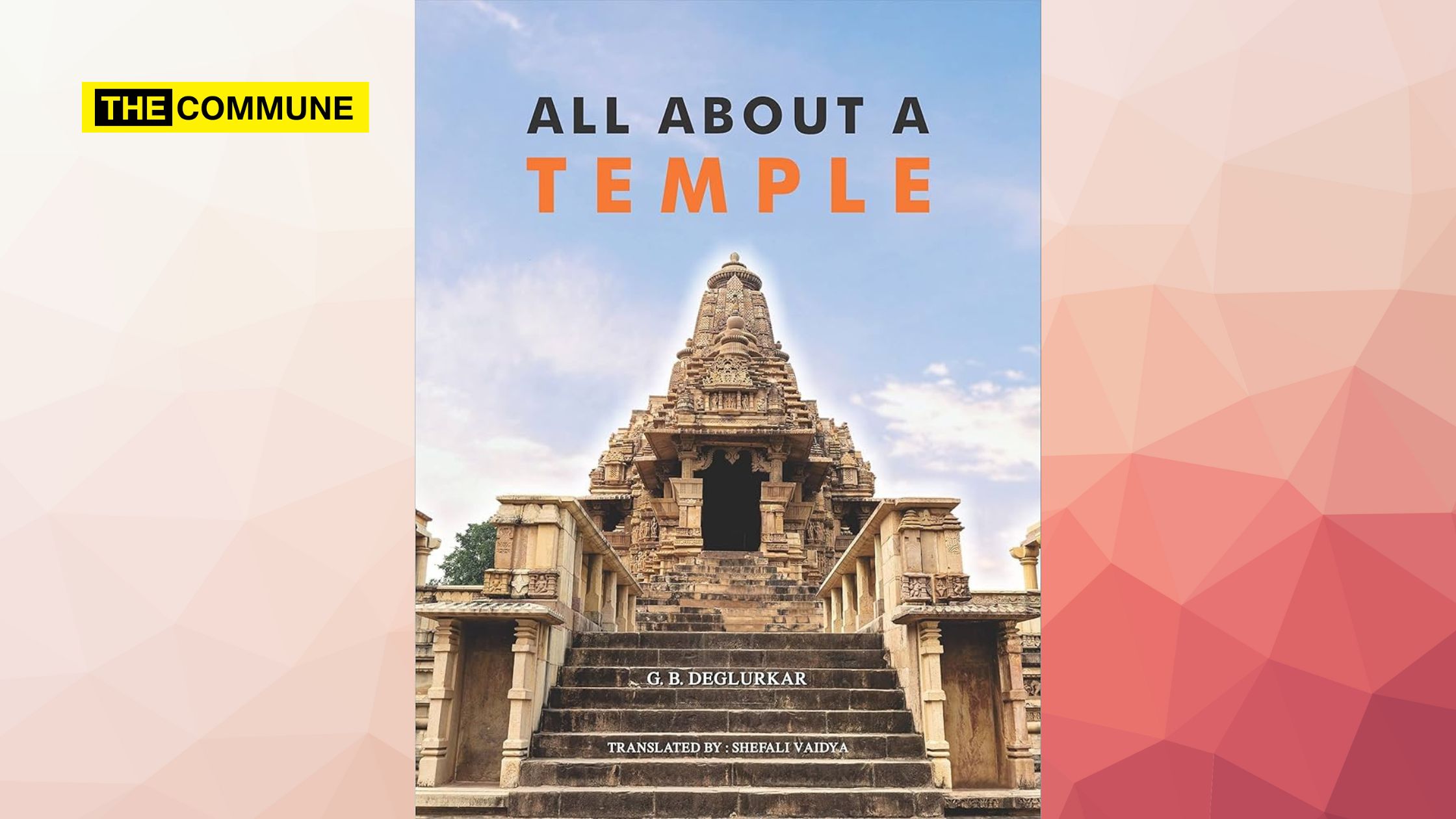 Book Review: All About A Temple By Dr GB Deglurkar – A Comprehensive Guide To India’s Sacred Architecture