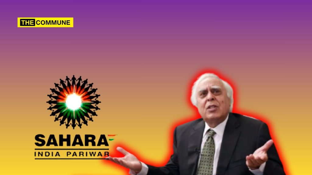 Sahara, Who Defrauded Lakhs In Chitfund, Now Represented By Congress Leader Kapil Sibal In Supreme Court Asset Sale Plea