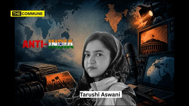 Meet Brown Sepoy Tarushi Aswani Foreign-Funded, Anti-India, Pro-Separatist