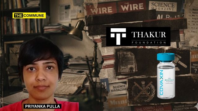 Priyanka Pulla And The Business Of ‘Science Journalism’: How Thakur Foundation Grants Funded Attacks On Covaxin, CDSCO And India